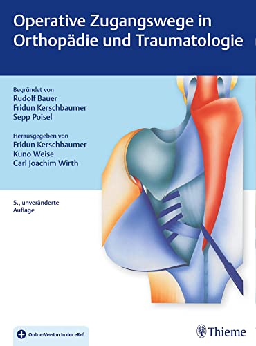 9783132403055: Operative Zugangswege in Orthopdie und Traumatologie: Begrndet von Rudolf Bauer, Fridun Kerschbaumer und Sepp Poisel