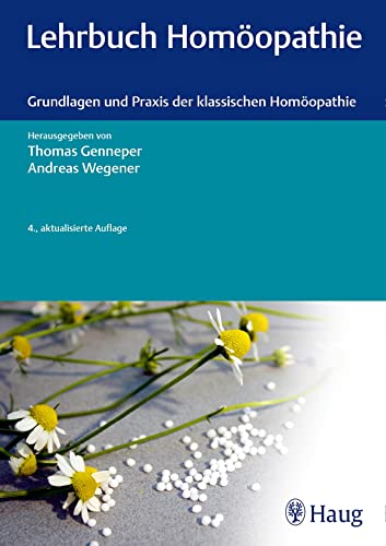 Lehrbuch Homöopathie: Grundlagen und Praxis der klassischen Homöopathie : Grundlagen und Praxis der klassischen Homöopathie - Thomas Genneper