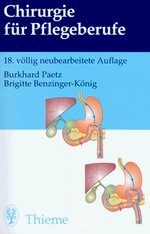 Chirurgie für Pflegeberufe. 343 farbige Abbildungen 72 Tabellen. Geleitw. von Ch. Herfarth. Unter...