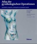 Atlas der gynäkologischen Operationen Einschliesslich urologischer, proktologischer und plastischer Eingriffe - Hirsch,H.A/Käser,O/ Neeser,Eva