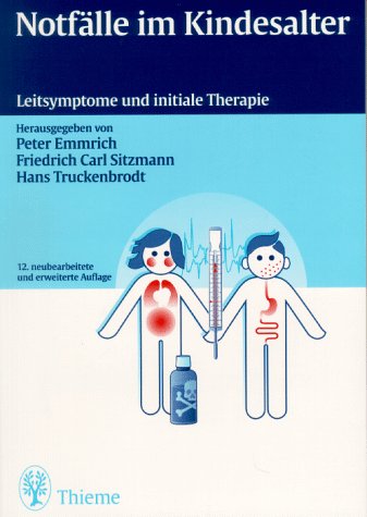 Notfälle im Kindesalter: Leitsymptome und initiale Therapie Leitsymptome und initiale Therapie ; 86 Tabellen - Emmrich, Peter, Friedrich C. Sitzmann und Hans Truckenbrodt