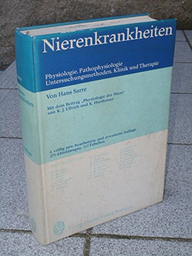 9783133928045: Nierenkrankheiten- Physiologie, Pathophysiologie, Untersuchungsmethoden, Klinik u. Therapie / von Hans Sarre. Unter Mitarb. von H. Becher .