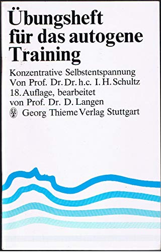 Übungsheft für das autogene Training : konzentrative Selbstentspannung. - Johannes Heinrich und Dietrich (Bearb.) Langen Schultz