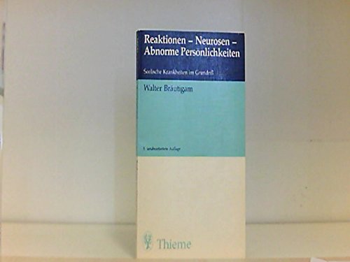 Reaktionen, Neurosen, Abnorme Persönlichkeiten Seelische Krankheiten im Grundriss - Bräutigam, Walter
