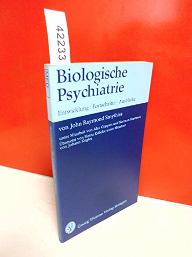 9783134486018: Biologische Psychiatrie. Entwicklung, Fortschritte, Ausblicke - SMYTHIES, J.R.