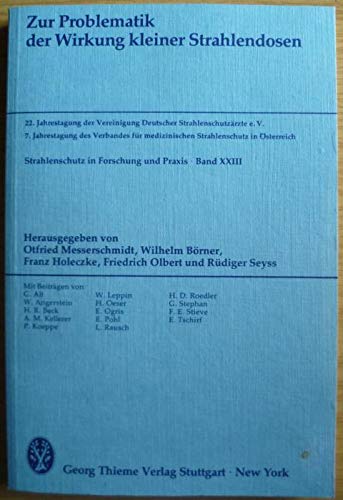 Zur Problematik der Wirkung kleiner Strahlendosen. 22. Jahrestagung der Vereinigung Deutscher Strahlenschutzärzte e.V. - 7. Jahrestagung des Verbandes für medizinischen Strahlenschutz in Österreich. Strahlenschutz in Forschung und Praxis, Band XXIII. Herausgegeben von Otfried Messerschmidt, Wilhelm Börner, Franz Holeczke, Friedrich Olbert und Rüdiger Seyss. Mit Beiträgen von Autorenkollektiv. ANBEI kleiner Berichtigungszettel für Fehler in dieser Ausgabe. - Otfried Messerschmidt / Wilhelm Börner / Franz Holeczke / Friedrich Olbert / Rüdiger Seyss