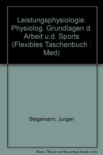 Leistungsphysiologie, Pysiologische Grundlagen der Arbeit und des Sports,