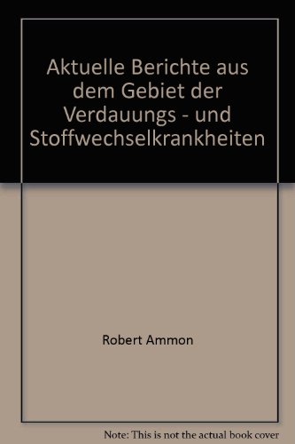 Aktuelle Berichte aus dem Gebiet der Verdauungs- und Stoffwechselkrankheiten: Verhandlungen d. 25...