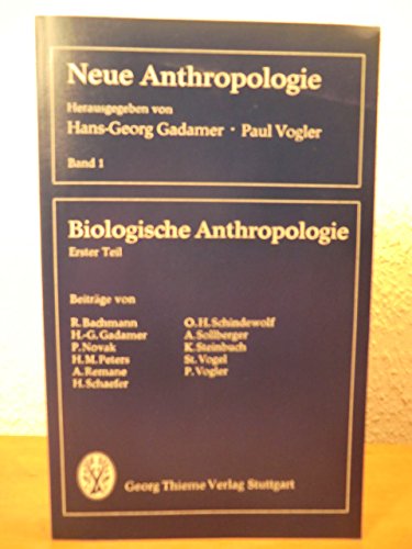 Neue Anthropologie; Bd. 1 Biologische Anthropologie, Erster Teil. Beitr. von R. Bachmann [u. a.] - Gadamer, Hans-Georg und Paul Vogler (Hrsg.)