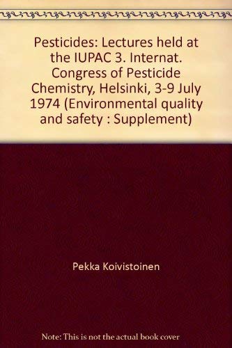 9783135170015: Pesticides: Lectures held at the IUPAC 3. Internat. Congress of Pesticide Chemistry, Helsinki, 3-9 July 1974. Environmental Quality and Safety Supplement Volume III