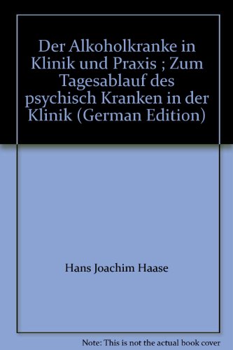 Der Alkoholkranke in Klinik und Praxis - Zum Tagesablauf des psychisch Kranken in der Klinik