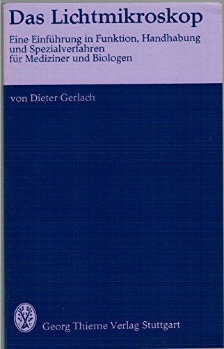 Das Lichtmikroskop. Eine Einführung in Funktion, Handhabung und Spezialverfahren für Mediziner und Biologen. - Gerlach, Dieter