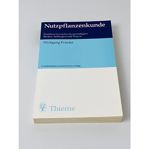 Nutzpflanzenkunde. Nutzbare Gewächse der gemäßigten Breiten, Subtropen und Tropen. - Wolfgang Franke