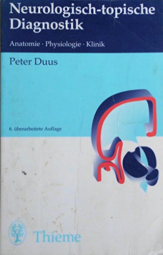 Neurologisch-topische Diagnostik. Anatomie. Physiologie. Klinik - Duus, Peter
