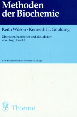 Methoden der Biochemie. (9783135493039) by Wilson, Keith; Goulding, Kenneth H.; Fasold, Hugo