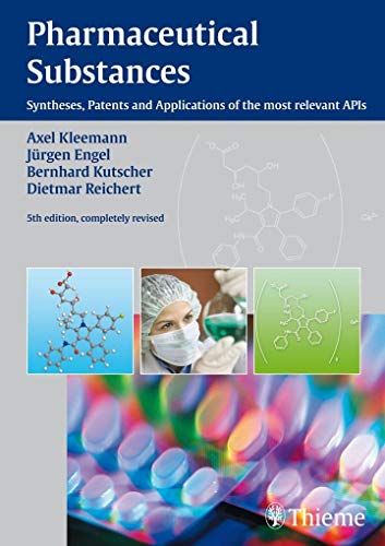 Pharmaceutical Substances, 5th Edition, 2009: Syntheses, Patents and Applications of the most relevant APIs (9783135584058) by Kleemann, Axel; Engel, JÃ¼rgen; Kutscher, Bernhard; Reichert, Dietmar