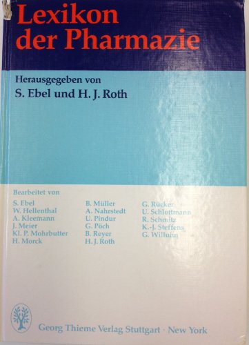 Lexikon der Pharmazie. Hrsg. von S. Ebel u. H. J. Roth. Bearb. von S. Ebel .