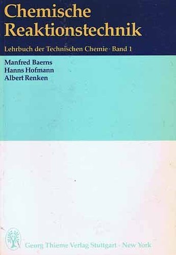 Lehrbuch der Technischen Chemie, Bd.1: Chemische Reaktionstechnik.