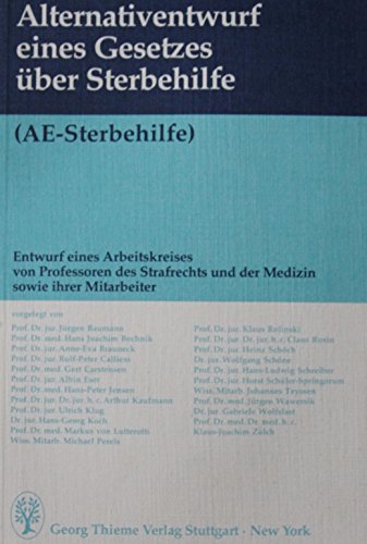 Stock image for Alternativentwurf eines Gesetzes ber Sterbehilfe. (AE-Sterbehilfe). Entwurf eines Arbeitskreises von Professoren des Strafrechts und der Medizin sowie ihrer Mitarbeiter for sale by medimops