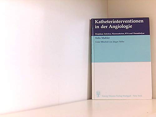 9783137344018: Katheterinterventionen in der Angiologie. Periphere Arterien, Nierenarterien, PTA und Thrombolyse