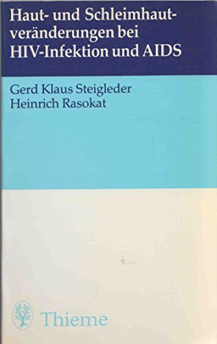 Hautveränderungen und Schleimhautveränderungen bei HIV-Infektion und AIDS - Steigleder Gerd, Kl. und Heinrich Rasokat
