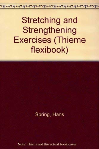 Stretching and Strengthening Exercises (Thieme Flexibook) (9783137533016) by Hans Spring; IllI; Kunz; Rothlin; Schneider; Tritschler