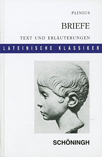 Lateinische Textausgaben: Plinius: Briefe: Leben und Kultur der frühen römischen Kaiserzeit. Textauswahl und Erläuterungen - Plinius, Secundus Gaius