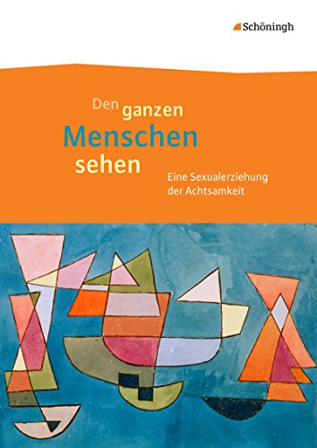 Beispielbild fr Den ganzen Menschen sehen: Eine Sexualerziehung der Achtsamkeit: Eine Arbeitshilfe fr die Sexualerziehung in der Grundschule - Mit Anregungen zur Elternarbeit, mit Kopiervorlagen und Lernbegleitheft zum Verkauf von medimops