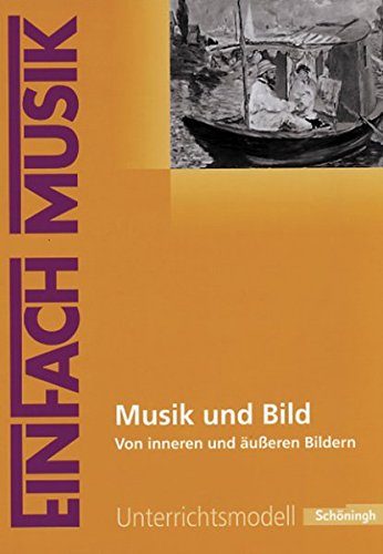 9783140180719: EinFach Musik - Unterrichtsmodelle fr die Schulpraxis: EinFach Musik: Musik und Bild: Von inneren und ueren Bildern