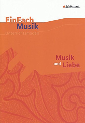 Beispielbild fr EinFach Musik - Unterrichtsmodelle fr die Schulpraxis: EinFach Musik: Musik und Liebe zum Verkauf von Studibuch
