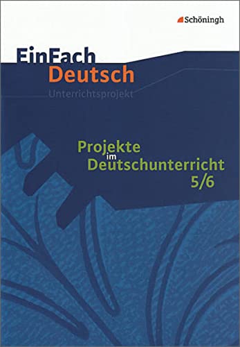 EinFach Deutsch Unterrichtsmodelle: Projekte im Deutschunterricht - Band 1: Jahrgangsstufen 5/6