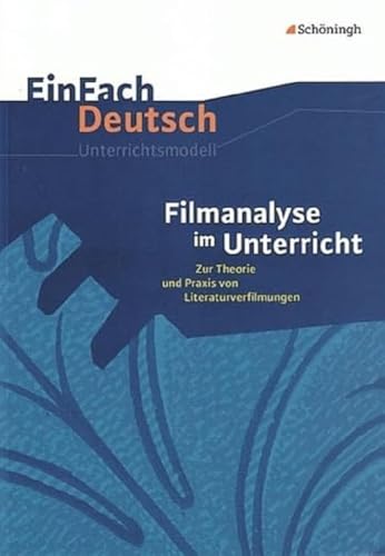 Beispielbild fr EinFach Deutsch Unterrichtsmodelle: Filmanalyse im Unterricht: Zur Theorie und Praxis von Literaturverfilmungen - Klassen 5 - 13 zum Verkauf von medimops