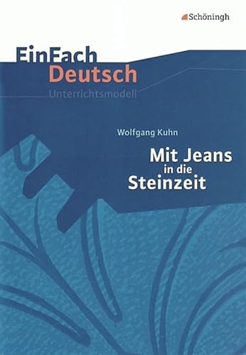 9783140222679: EinFach Deutsch Unterrichtsmodelle: Wolfgang Kuhn: Mit Jeans in die Steinzeit: Klassen 5 - 7