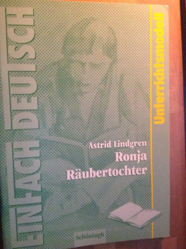 EinFach Deutsch - Unterrichtsmodelle: Astrid Lindgren 'Ronja Räubertochter' - Barbara Schubert-Felmy