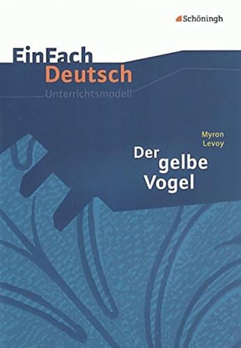 EinFach Deutsch Unterrichtsmodelle: Myron Levoy: Der gelbe Vogel: Klassen 8 - 10 - Graunke, Sandra