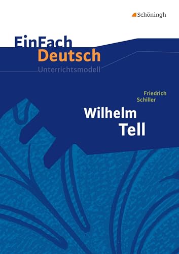 9783140223010: EinFach Deutsch Unterrichtsmodelle: Friedrich Schiller: Wilhelm Tell: Klassen 8 - 10