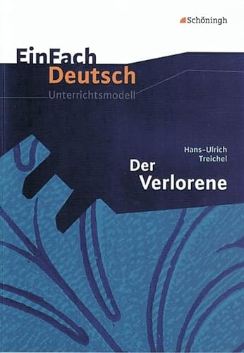 Der Verlorene. EinFach Deutsch Unterrichtsmodelle: Gymnasiale Oberstufe (9783140223164) by Treichel, Hans-Ulrich; Van Hecke, Vanessa