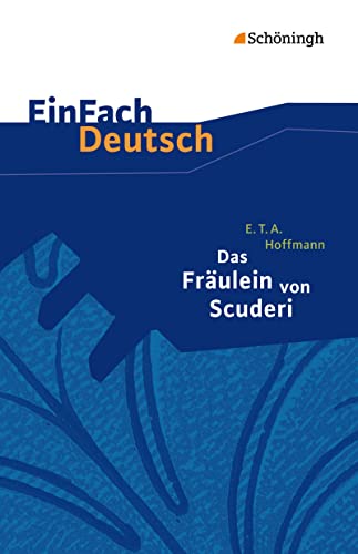 Beispielbild fr EinFach Deutsch Textausgaben: E.T.A. Hoffmann: Das Frulein von Scuderi: Erzhlung aus dem Zeitalter Ludwigs des Vierzehnten. Klassen 8 - 10: Erzhlung aus dem Zeitalter des Vierzehnten. Klasse 8 - 10 zum Verkauf von medimops