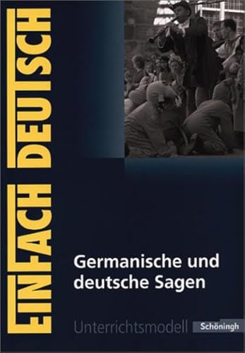EinFach Deutsch Unterrichtsmodelle: Germanische und deutsche Sagen: Klassen 5 - 7: Germanische und deutsche Sagen: Bisherige Ausgabe. Klassen 5 - 7