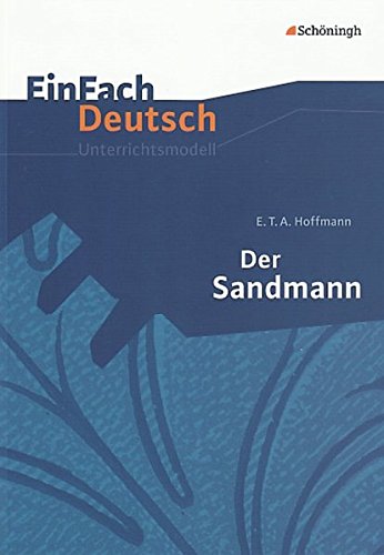 EinFach Deutsch Unterrichtsmodelle: E.T.A. Hoffmann: Der Sandmann: Gymnasiale Oberstufe - Schwake, Timotheus, Hoffmann, Ernst Th. A.