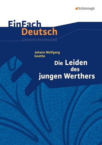 9783140223652: EinFach Deutsch Unterrichtsmodelle: Johann Wolfgang von Goethe: Die Leiden des jungen Werthers: Gymnasiale Oberstufe