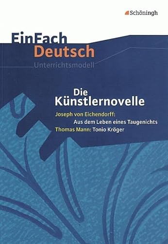 Beispielbild fr Die Künstlernovelle - Joseph von Eichendorff: Aus dem Leben eines Taugenichts - Thomas Mann: Tonio Kr ger: Gymnasiale Oberstufe -Language: german zum Verkauf von GreatBookPricesUK