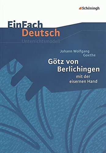 Beispielbild fr EinFach Deutsch - Unterrichtsmodelle: Johann Wolfgang von Goethe Gtz von Berlichingen mit der ei zum Verkauf von medimops