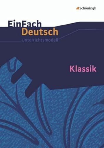 Klassik. EinFach Deutsch Unterrichtsmodelle: Klassik: Gymnasiale Oberstufe - Friedl, Gerhard