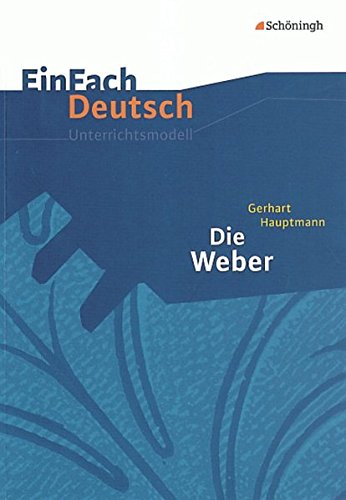 Stock image for EinFach Deutsch Unterrichtsmodelle. Gerhart Hauptmann: Die Weber: Gerhart Hauptmann: Die Weber: Gymnasiale Oberstufe for sale by medimops