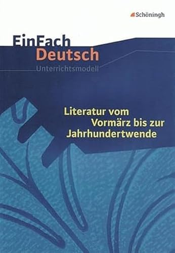 Beispielbild fr EinFach Deutsch - Unterrichtsmodelle: Literatur vom Vormrz bis zur Jahrhundertwende zum Verkauf von medimops