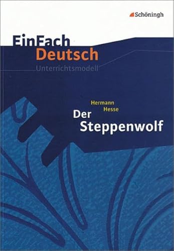 EinFach Deutsch Unterrichtsmodelle: Hermann Hesse: Der Steppenwolf: Gymnasiale Oberstufe - Schwake, Timotheus