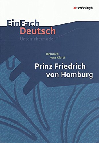 Stock image for EinFach Deutsch Unterrichtsmodelle. Heinrich von Kleist: Prinz Friedrich von Homburg for sale by medimops