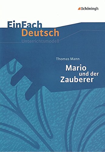 Stock image for Thomas Mann: Mario und der Zauberer. EinFach Deutsch Unterrichtsmodelle: Gymnasiale Oberstufe for sale by Books Unplugged