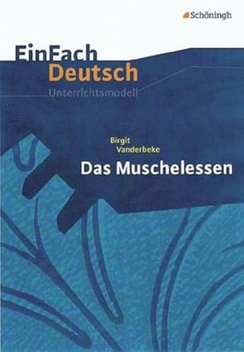 Das Muschelessen. EinFach Deutsch Unterrichtsmodelle : Gymnasiale Oberstufe - Birgit Vanderbeke